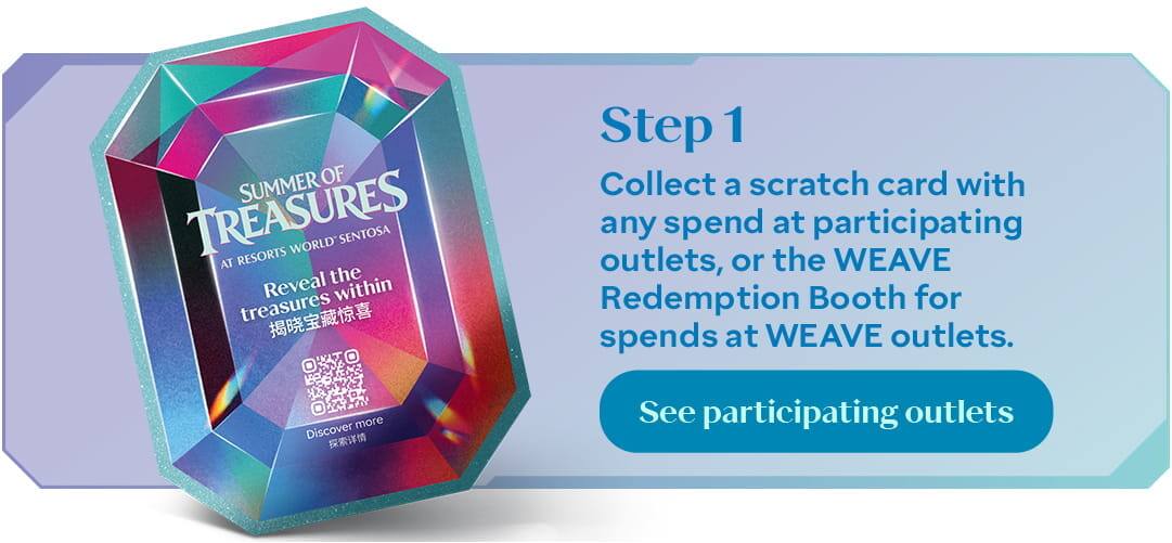 Summer of Treasures - Scratch Card - Step 1: Collect a scratch card with any spend at participating outlets