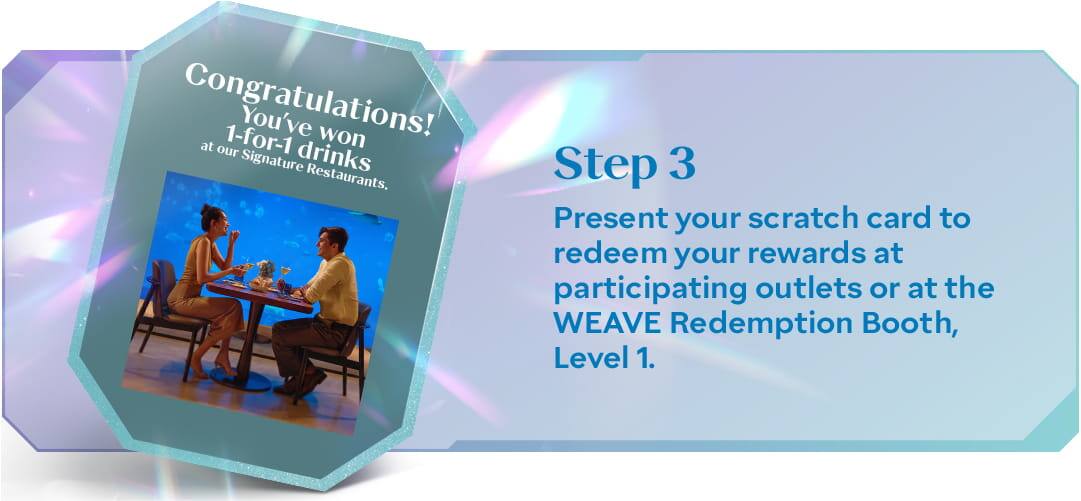 Summer of Treasures - Scratch Card - Step 3: Present your receipt to redeem your reward at participating outlets or at the redemption booth at WEAVE, Level 1
